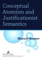 Conceptual Atomism and Justificationist Semantics di Manuel Bremer edito da Lang, Peter GmbH