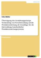 Übertragung des Gestaltungsprinzips Vermeidung von Verschwendung auf die Produktentstehung als Grundlage für die Entwick di Felix Müller edito da GRIN Verlag