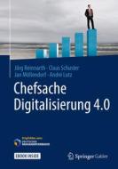 Chefsache Digitalisierung 4.0 di Jörg Reinnarth, Claus Schuster, Jan Möllendorf, André Lutz edito da Springer-Verlag GmbH