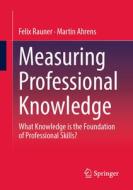 Measuring Professional Knowledge di Martin Ahrens, Felix Rauner edito da Springer Fachmedien Wiesbaden