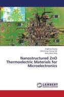 Nanostructured Zno Thermoelectric Materials For Microelectronics di Huang Jingfeng, Tok Alfred Iing Yoong, Hng Huey Hoon edito da Lap Lambert Academic Publishing