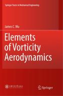 Elements of Vorticity Aerodynamics di James C. Wu edito da Springer Berlin Heidelberg