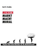 Mensch, Markt, Macht, Moral di Karl H. Grabbe edito da TWENTYSIX
