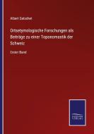 Ortsetymologische Forschungen als Beiträge zu einer Toponomastik der Schweiz di Albert Gatschet edito da Salzwasser-Verlag GmbH