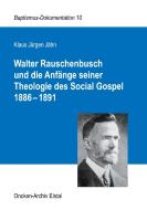 Walter Rauschenbusch und die Anfänge seiner Theologie des Social Gospel 1886-1891 di Klaus Jürgen Jähn edito da Books on Demand