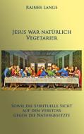 Jesus war natürlich Vegetarier di Rainer Lange edito da Books on Demand