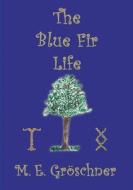 The Blue Fir Life di M. E. Gröschner edito da Books on Demand