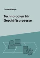 Technologien für Geschäftsprozesse di Thomas Allweyer edito da Books on Demand