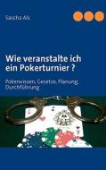 Wie veranstalte ich ein Pokerturnier ? di Sascha Als edito da Books on Demand