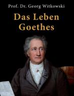 Das Leben Goethes di Georg Witkowski edito da Books on Demand