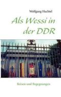 Als Wessi in der DDR di Wolfgang Hachtel edito da Books on Demand