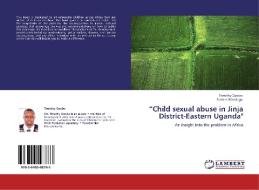 "Child sexual abuse in Jinja District-Eastern Uganda" di Timothy Opobo, Anslem Wandega edito da LAP Lambert Academic Publishing