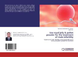 Use royal jelly & pollen powder for the treatment of male infertility di Hashim ali abdulameer Al- sherees, Bassim ali edito da LAP Lambert Academic Publishing