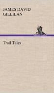 Trail Tales di James David Gillilan edito da TREDITION CLASSICS