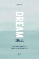 Dream small di Seth Lewis edito da Christliche Verlagsges.