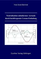 Neutralisation submikroner Aerosole durch hochfrequente Corona-Entladung di Yves Gorat Stommel edito da Cuvillier Verlag
