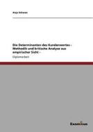 Die Determinanten des Kundenwertes - Methodik und kritische Analyse aus empirischer Sicht - di Anja Schwan edito da Examicus Publishing