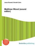 Matthew Wood (sound Editor) di Jesse Russell, Ronald Cohn edito da Book On Demand Ltd.