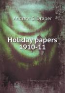 Holiday Papers 1910-11 di Andrew S Draper edito da Book On Demand Ltd.