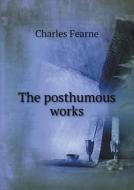 The Posthumous Works di Charles Fearne edito da Book On Demand Ltd.