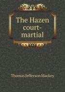 The Hazen Court-martial di Thomas Jefferson Mackey edito da Book On Demand Ltd.