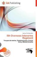 5th Overseas Interarms Regiment edito da Cel Publishing