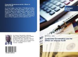 Corporate Governance and Its` Effect on Internal Audit di Emmanuel Teitey edito da Scholars' Press