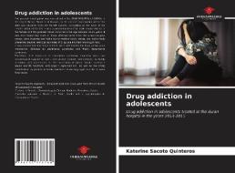 DRUG ADDICTION IN ADOLESCENTS di KA SACOTO QUINTEROS edito da LIGHTNING SOURCE UK LTD