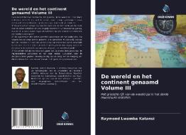 De wereld en het continent genaamd Volume III di Raymond Lwamba Katansi edito da Uitgeverij Onze Kennis
