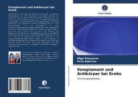 Komplement und Antikörper bei Krebs di Olga Knyazeva, Felix Kamilov edito da Verlag Unser Wissen