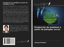 Producción de biodiésel a partir de Jatropha curcas di Supraja Nookala edito da Ediciones Nuestro Conocimiento