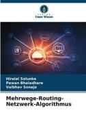 Mehrwege-Routing-Netzwerk-Algorithmus di Hiralal Solunke, Pawan Bhaladhare, Vaibhav Sonaje edito da Verlag Unser Wissen