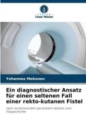 Ein diagnostischer Ansatz für einen seltenen Fall einer rekto-kutanen Fistel di Yohannes Mekonen edito da Verlag Unser Wissen