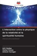 L'interaction entre la physique de la relativité et la spiritualité humaine di Arti Hadap, Vishal Panse, Antomi Saregar edito da Editions Notre Savoir