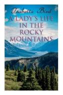 A Lady's Life In The Rocky Mountains di Isabella Bird edito da E-Artnow