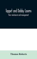 Tappet and dobby looms di Thomas Roberts edito da Alpha Editions