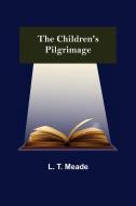 The Children's Pilgrimage di L. T. Meade edito da Alpha Editions