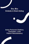 Der Bär di Anton Pavlovich Chekhov edito da Alpha Editions
