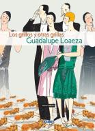 Los Grillos Y Otras Grillas di Guadalupe Loaeza edito da OCEANO