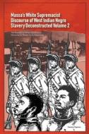 Massa's White Supremacist Discourse of West Indian Negro Slavery Deconstructed Volume 2 di Daurius Figueira edito da Daurius Figueira