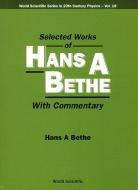 Selected Works Of Hans A Bethe (With Commentary) di Hans Albrecht Bethe edito da World Scientific Publishing Co Pte Ltd