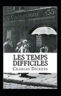 Les Temps Difficiles Annote di Charles Dickens edito da Independently Published