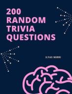 200 Random Trivia Questions di Norri Ilyas Norri edito da Independently Published