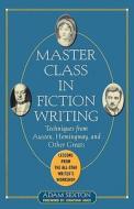 Master Class in Fiction Writing: Techniques from Austen, Hemingway, and Other Greats di Adam Sexton edito da McGraw-Hill Education - Europe