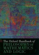 The Oxford Handbook of Philosophy of Mathematics and Logic di Stewart Shapiro edito da OXFORD UNIV PR