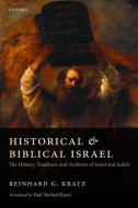 Historical and Biblical Israel: The History, Tradition, and Archives of Israel and Judah di Reinhard G. Kratz edito da OXFORD UNIV PR