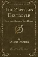 The Zeppelin Destroyer di William Le Queux edito da Forgotten Books