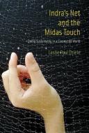Indra`s Net and the Midas Touch - Living Sustainably in a Connected World di Leslie Paul Thiele edito da MIT Press
