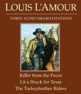 The Killer from the Pecos/Lit a Shuck for Texas/The Turkeyfeather Riders di Louis L'Amour edito da Random House Audio Publishing Group