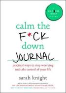 Calm the F*ck Down Journal: Practical Ways to Stop Worrying and Take Control of Your Life di Sarah Knight edito da LITTLE BROWN & CO